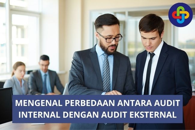 Mengenal Perbedaan Antara Audit Internal Dengan Audit Eksternal